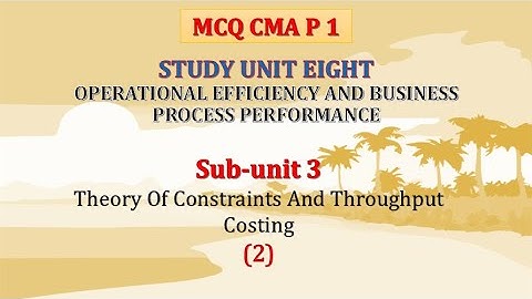 #MCQ, CMA, P 1, Unit 8, Theory Of Constraints And Throughput Costing (2)
