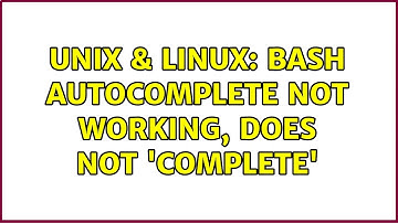 Unix & Linux: bash autocomplete not working, does not 
