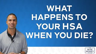 What Happens to Your HSA When You Die?