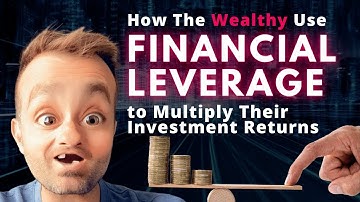 How The Wealthy Use Financial Leverage to Multiply Their Investment Returns