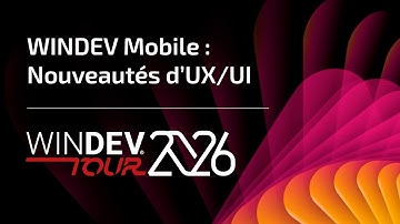 WINDEV TOUR 2026 : WINDEV Mobile : Nouveautés d