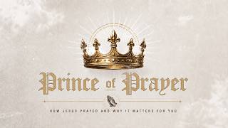 The Prince of Prayer | Part 1 — As He Was Praying | Luke 3:21–22