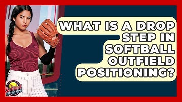 What Is A Drop Step In Softball Outfield Positioning? - Softball Basics and Beyond