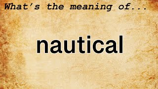 Nautical Meaning : Definition of Nautical