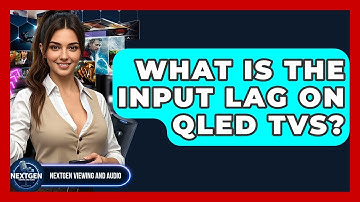 What Is The Input Lag On QLED TVs? - NextGen Viewing and Audio