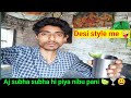 Aj subha subha hi piya nibu pani desi style me desivlogs315 sourav joshi vlog