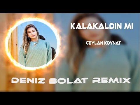 Ceylan Koynat - Kalakaldın Mı ( Deniz Bolat Remix ) Sınandın Mı En Sevdiğinle