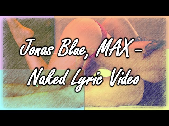 Jonas Blue, MAX - Naked Lyric Video