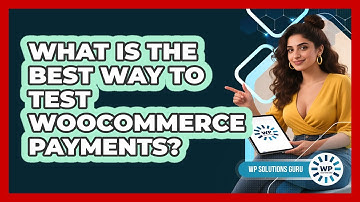 What Is The Best Way To Test WooCommerce Payments?