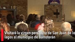 Visitará la virgen peregrina de San Juan de los lagos al municipio de Barroterán