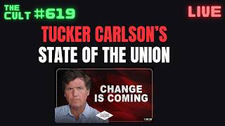 THE CULT #619: Tucker Carlson delivers his State of the Union address on all the problems