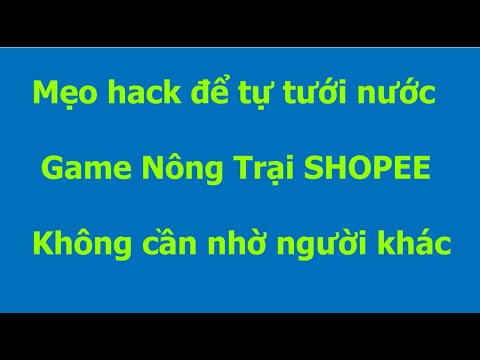 Video Cách hack để tự tưới nước nông trại Shopee không cần... - youtube