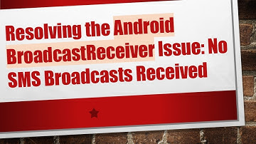 Resolving the Android BroadcastReceiver Issue: No SMS Broadcasts Received