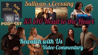 Sullivan's Crossing Rewatch with Us Video Commentary: Season 3 Episode 10 "Head to the Heart"