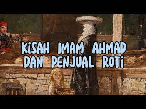 KISAH IMAM AHMAD DAN PENJUAL ROTI (Sebuah Kisah Renungan Hidup) - YouTube