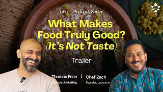 What Makes Food Truly Good? ft. Thomas Fenn and Chef Zach - Podcast Series - Trailer