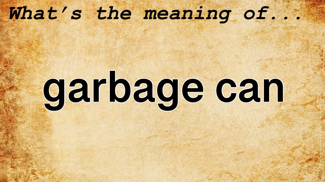Garbage Can Meaning Definition of Garbage Can YouTube