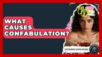 What Causes Confabulation? - Schizophrenia Support Network