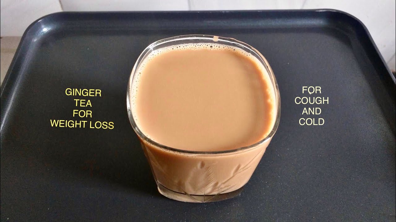 GINGER TEA / TEA RECIPE/ WEIGHT LOSS / CURE FOR COUGH AND COLD YouTube