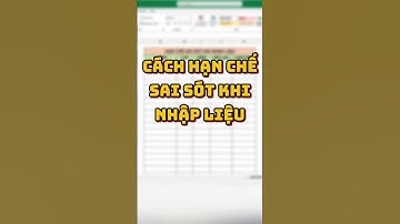 Hạn chế sai sót khi nhập liệu excel 🥰🥰🥰