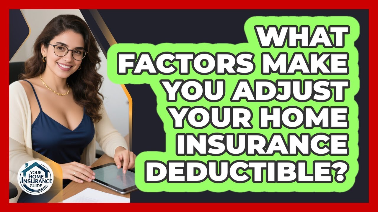 What Factors Make You Adjust Your Home Insurance Deductible?