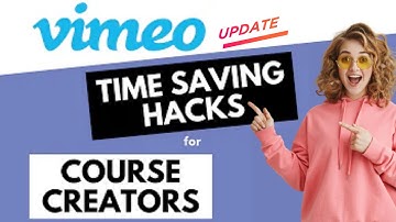 Vimeo Time Saving Hacks for Course Creators -  updated