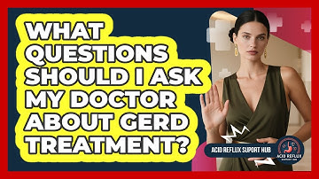 What Questions Should I Ask My Doctor About GERD Treatment?