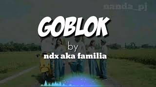 Download Lagu GOBLOK by NDX a.k.a Familia Download Lagu GOBLOK by NDX a.k.a Familia