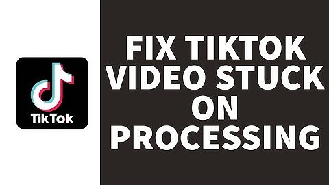 FIX TikTok Video Stuck On Processing (2023)