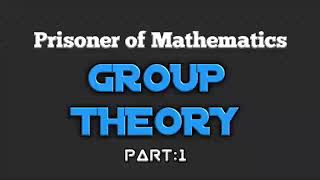 What is a group Group theory|  Monoid| Semigroup|Abstract Algebra|Prisoner of Mathematics|