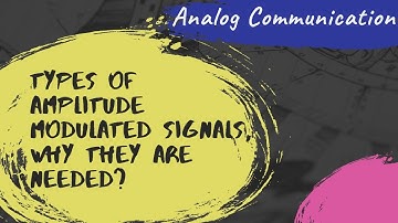 Types of Amplitude Modulated Signals and needs | DSB-FC~DSB-SC~SSB-SC~VSB-SC | Analog Communication
