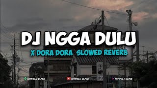 Dj Ngga Dulu X Dora Dora Slowed Reverb 