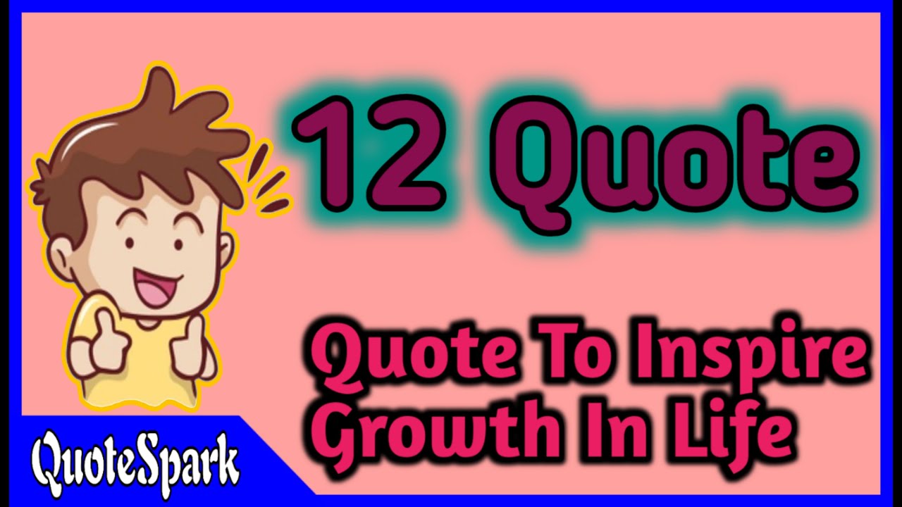 12 Quotes to Inspire Growth in Life [Official QuoteSpark Video]