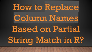 How to Replace Column Names Based on Partial String Match in R?
