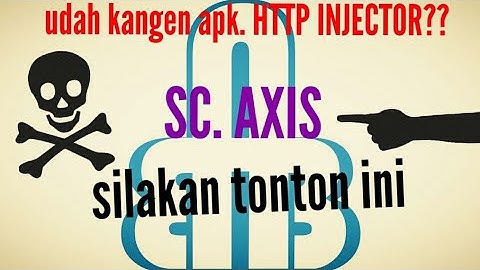 SC. Axis | Menggunakan Apk. HTTP Injector | Rindu Sudah!!