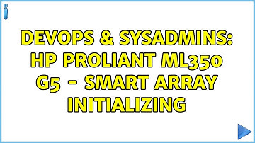 DevOps & SysAdmins: HP Proliant ML350 G5 - smart array initializing