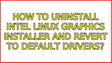 Ubuntu: How to uninstall Intel Linux Graphics Installer and revert to default drivers?