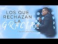 Los que rechazan la Gracia (Pastor Carlos Aguilar)