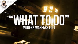 What To Do - Modern Warfare Edit
