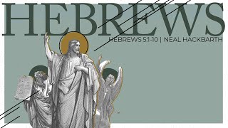 The High Priest We Need (Hebrews 5:1-10)