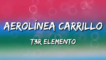 T3R Elemento – Aerolínea Carrillo (Letra\Lyrics)