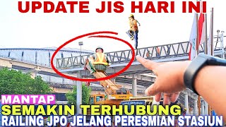 Mantap!H-2 Jelang Peresmian Stasiun Jis Railing JPO Jis Ancol Sudah Tersambung