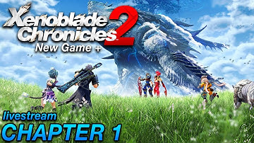 Xenoblade Chronicles 2 NG+ Chapter 1 [Livestream VOD]