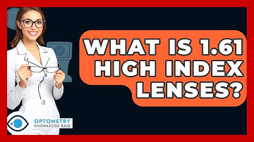 What Is 1.61 High Index Lenses? - Optometry Knowledge Base
