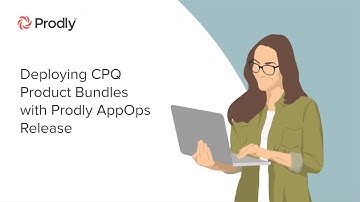 How-To: Deploy CPQ Product Bundles with Prodly AppOps Release