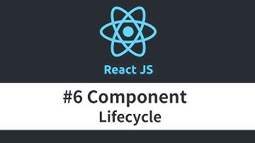 React JS Tutorial - #6 Component Lifecycle