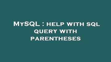MySQL : help with sql query with parentheses
