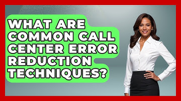 What Are Common Call Center Error Reduction Techniques? - Call Center Pro Strategies