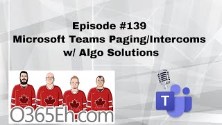 O365Eh! - Episode #139 - #MicrosoftTeams Paging/Intercoms with @algosolutions​