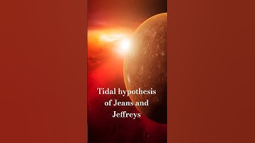 Tidal hypothesis of Jeans and Jeffreys​